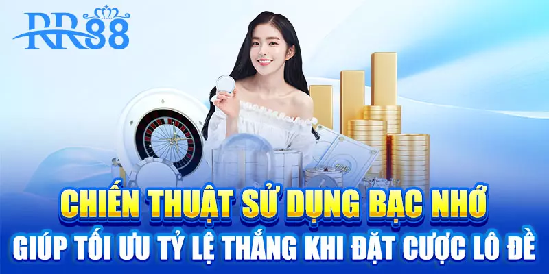 Soi Cầu Bạc Nhớ - Công Thức Lô Đề Mà Tân Binh RR88 Nhất Định Nên Đọc 3 Chiến thuật sử dụng bạc nhớ giúp tối ưu tỷ lệ thắng khi đặt cược lô đề