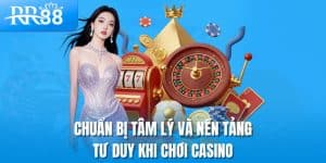 Chuẩn bị tâm lý và nền tảng tư duy khi chơi casino
