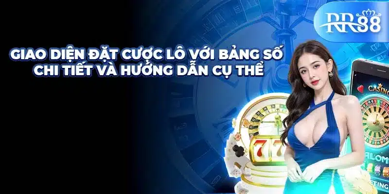 Giao diện đặt cược lô với bảng số chi tiết và hướng dẫn cụ thể