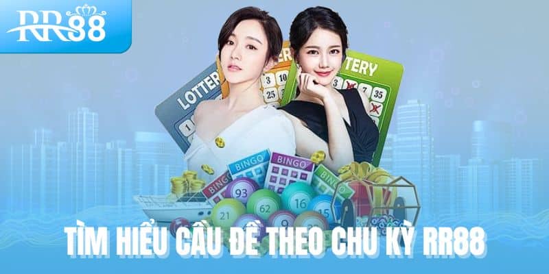 Tìm hiểu cầu đề theo chu kỳ RR88