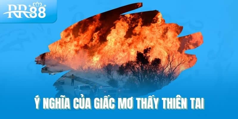 Ý nghĩa của giấc mơ thấy thiên tai