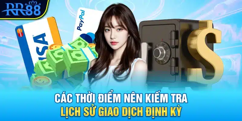 Kiểm Tra Lịch Sử Giao Dịch Tại RR88 - Hướng Dẫn Chi Tiết Và Lưu Ý Quản Lý Tài Khoản 3 Các thời điểm nên kiếm tra lịch sử giao dịch định kỳ