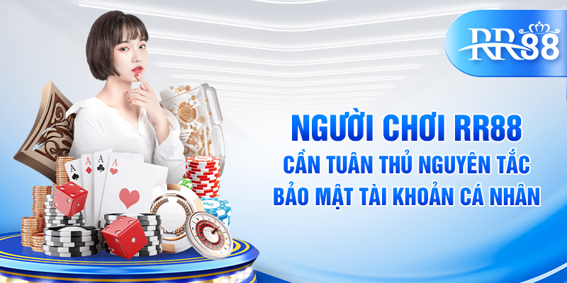 Người chơi RR88 cần tuân thủ nguyên tắc bảo mật tài khoản cá nhân