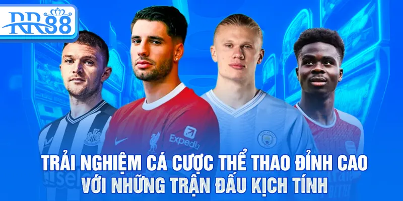 Thể Thao RR88 - Bàn Đạp Của Các Tín Đồ Đam Mê Kèo Cược 2 Trải nghiệm cá cược thể thao đỉnh cao với những trận đấu kịch tính